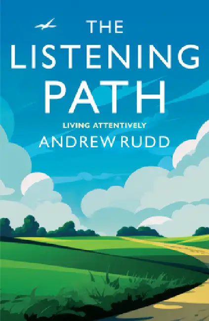 The Listening Path: Living Attentively by Andrew Rudd