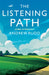 The Listening Path: Living Attentively by Andrew Rudd