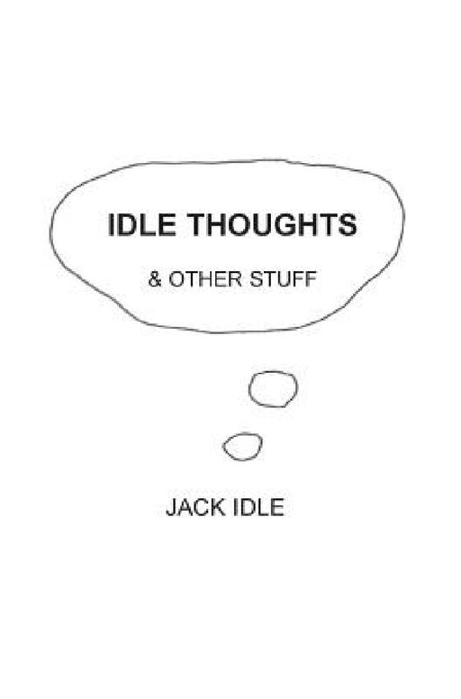 Idle Thoughts & Other Stuff by Jack Idle