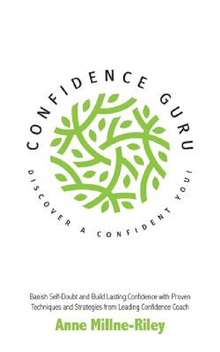 Confidence Guru - Discover a Confident You! by Anne Millne-Riley