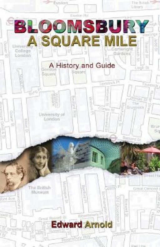 Bloomsbury - A Square Mile: A History and Guide by Edward Arnold