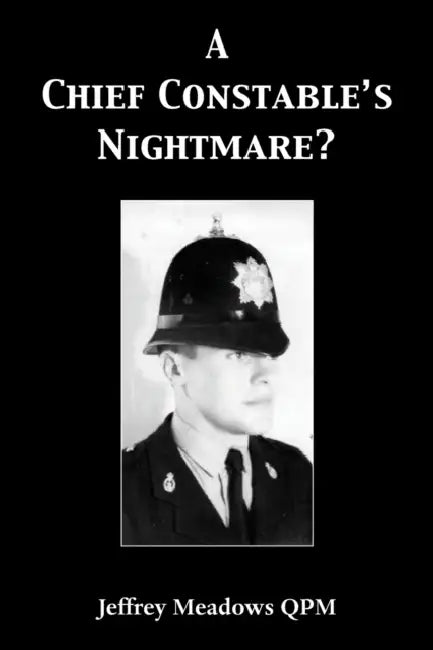 A Chief Constable's Nightmare? by Jeffrey Meadows Qpm