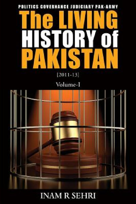 The Living History of Pakistan (2011-2013): Volume I by Inam R. Sehri