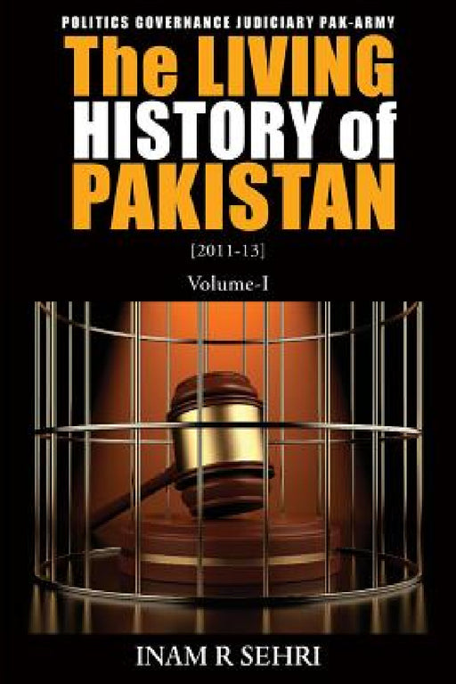 The Living History of Pakistan (2011-2013): Volume I by Inam R. Sehri