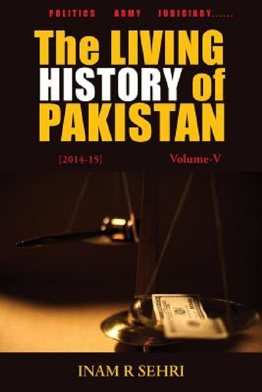 The Living History of Pakistan (2014-2015): Volume V by Inam R. Sehri