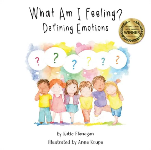 What Am I Feeling?: Defining Emotions by Katie Flanagan, Anna Krupa