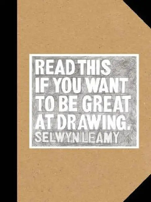 Read This If You Want to Be Great at Drawing by Selwyn Leamy