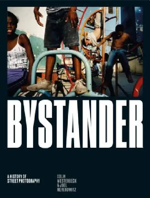 Bystander: A History of Street Photography by Colin Westerbeck