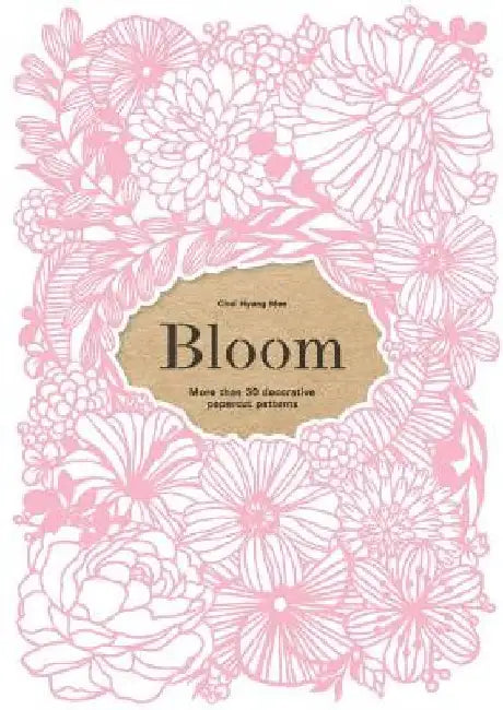 Bloom: More Than 50 Decorative Papercut Patterns by Choi Hyang Mee