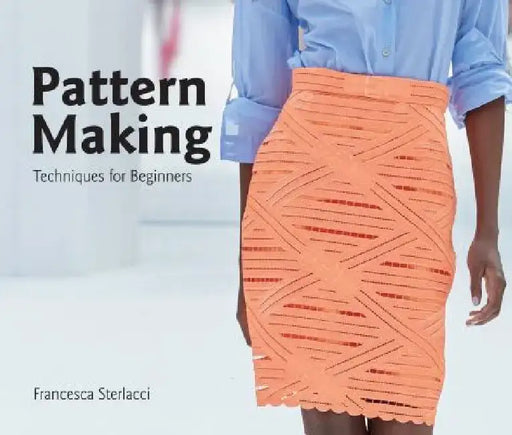Pattern Making: Techniques for Beginners by Francesca Sterlacci