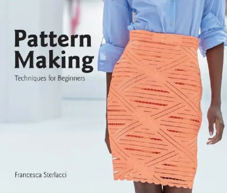 Pattern Making: Techniques for Beginners by Francesca Sterlacci
