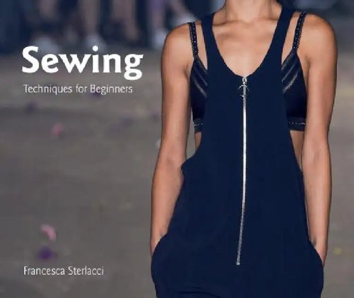 Sewing: Techniques for Beginners by Francesca Sterlacci