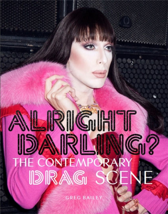 Alright Darling?: The Contemporary Drag Queen Scene