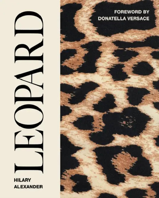Leopard: Fashion's Most Powerful Print by Hilary Alexander