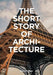 The Short Story of Architecture: A Pocket Guide to Key Styles, Buildings, Elements & Materials by Susie Hodge