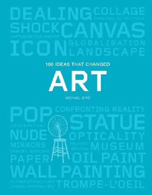 100 Ideas That Changed Art by Michael Bird