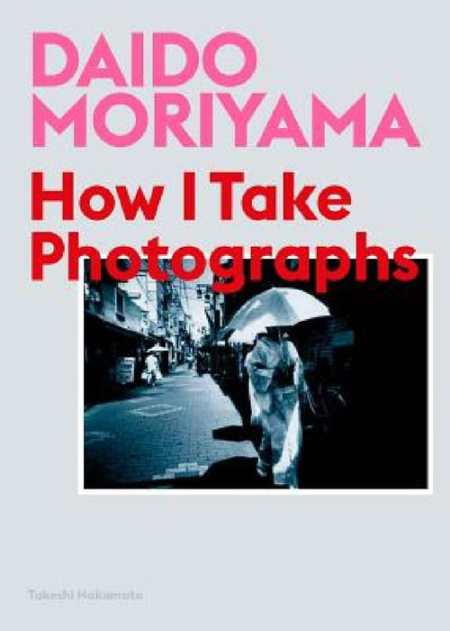 Daido Moriyama, Follow Me: How I Take Photographs