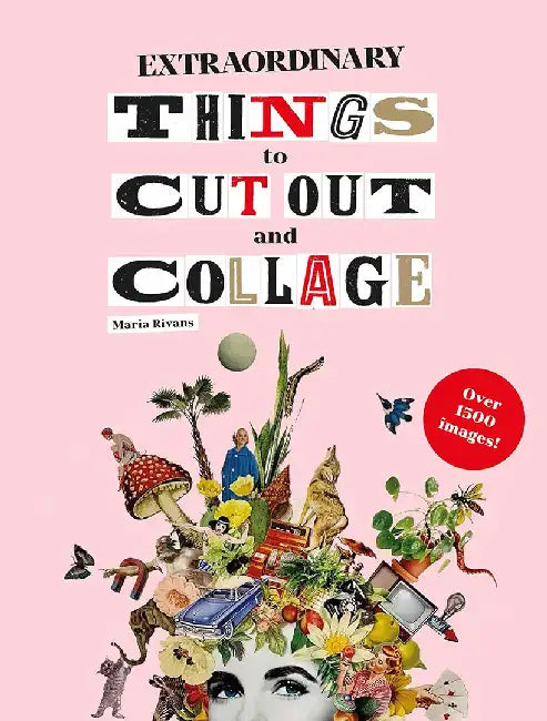 Extraordinary Things to Cut Out and Collage by Maria Rivan