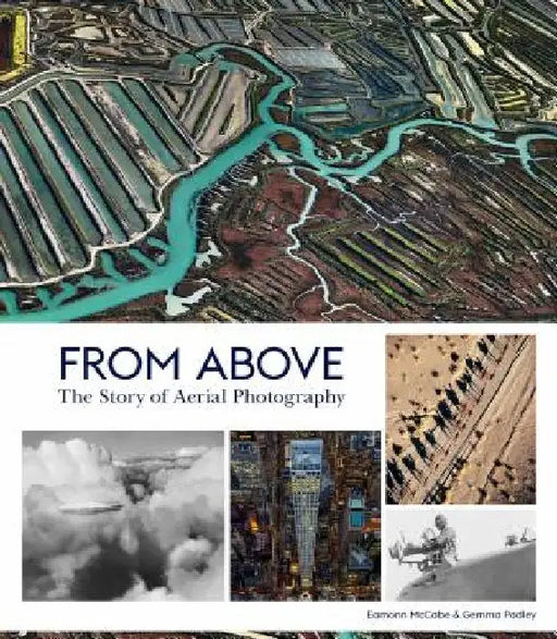 The Story of the Earth from the Air: Aerial Photography from the Pigeon to the Drone by Eamonn McCabe