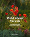 Wild about Weeds: Garden Design with Rebel Plants (Learn How to Design a Sustainable Garden by Letting Weeds Flourish Without Taking Control) by Jack Wallington