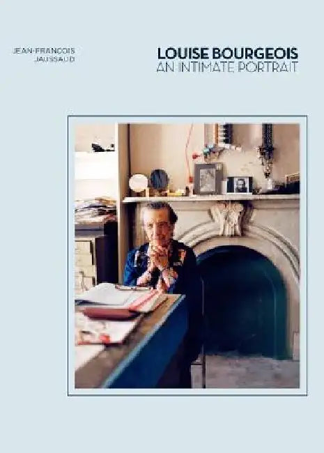 Louise Bourgeois: An Intimate Portrait by Jean-Francois Jaussaud