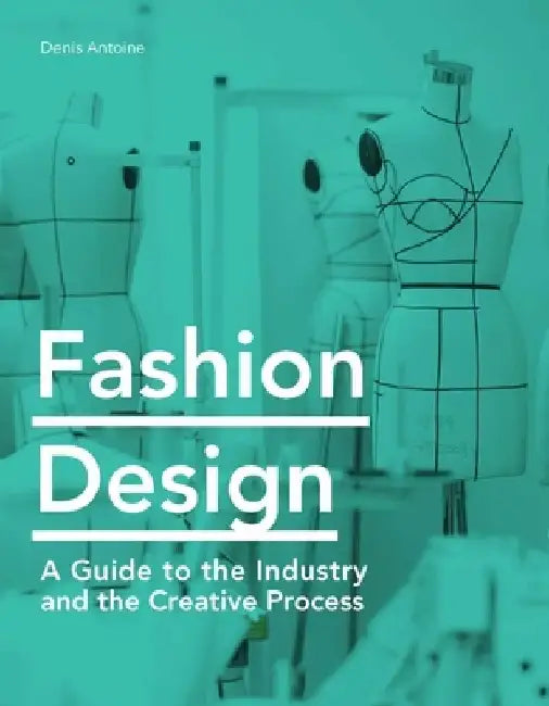 Fashion Design: An Introduction to Context and Creative Process by Denis Antoine