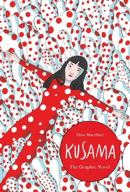 Kusama: A Graphic Biography by Elisa Macellari
