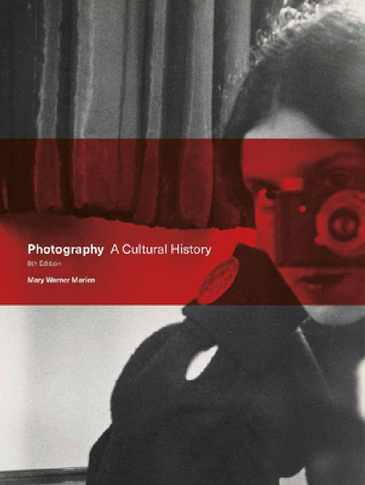 Photography: A Cultural History by Mary Warner Marien