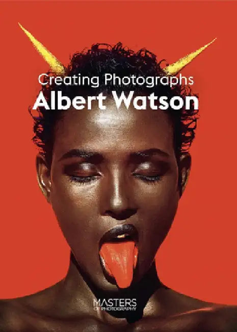 Albert Watson: How I Take Photographs by Albert Watson