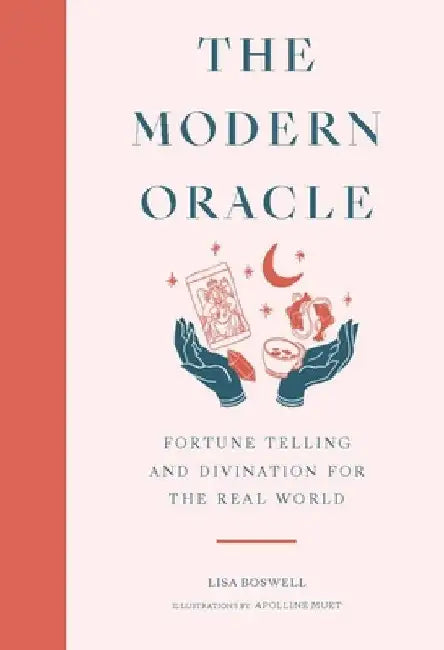 The Modern Oracle: Fortune Telling and Divination for the Real World by Lisa Boswell