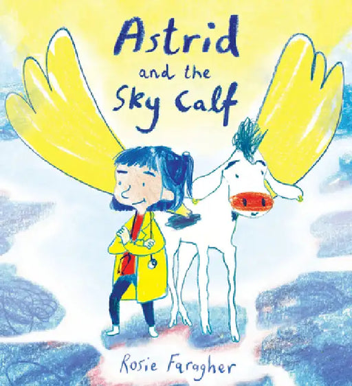 Astrid and the Sky Calf by Rosie Faragher, Rosie Faragher
