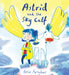 Astrid and the Sky Calf by Rosie Faragher, Rosie Faragher
