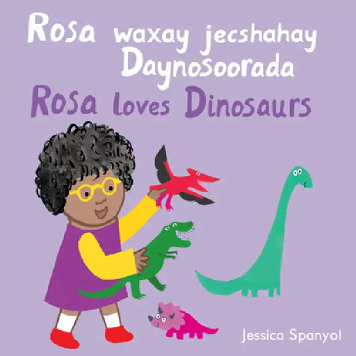 Rosa Waxay Jecshahay Daynosoorada / Rosa Loves Dinosaurs (Somali Bilingual Edition) by Jessica Spanyol, Jessica Spanyol, Piedmont Global Language Solutions