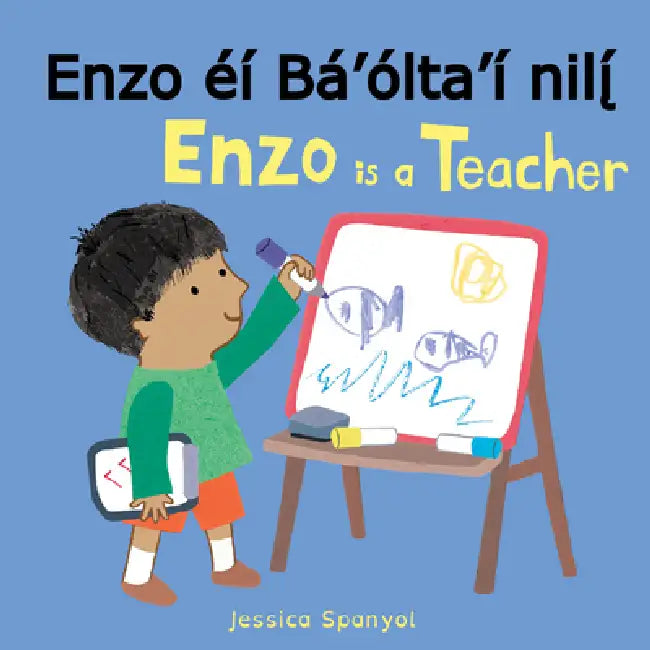 Enzo Éí Bá'ólta'í Nilį́ / Enzo Is a Teacher (Navajo Bilingual Edition) by Jessica Spanyol, Jessica Spanyol, Piedmont Global Language Solutions