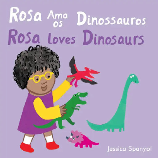 Rosa AMA OS Dinossauros / Rosa Loves Dinosaurs (Portuguese Bilingual Edition) by Jessica Spanyol, Jessica Spanyol, Piedmont Global Language Solutions