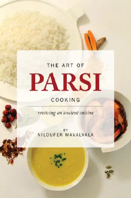 The Art of Parsi Cooking: Reviving an Ancient Cuisine by Niloufer Mavalvala