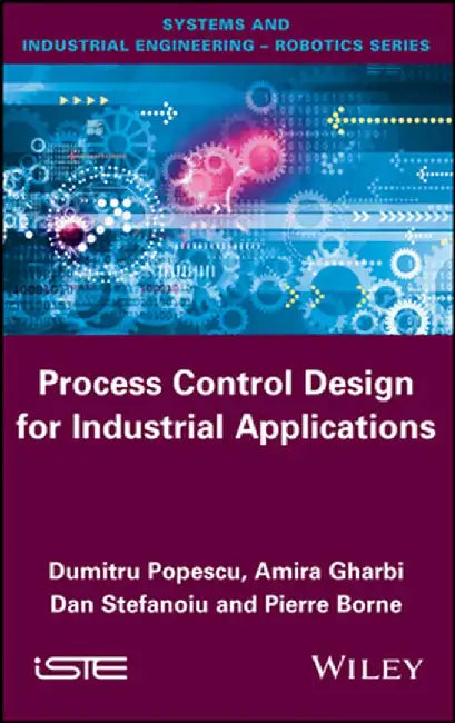 Process Control Design for Industrial Applications by Dumitru Popescu