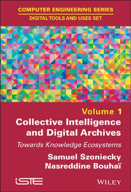Collective Intelligence and Digital Archives: Towards Knowledge Ecosystems by Samuel Szoniecky