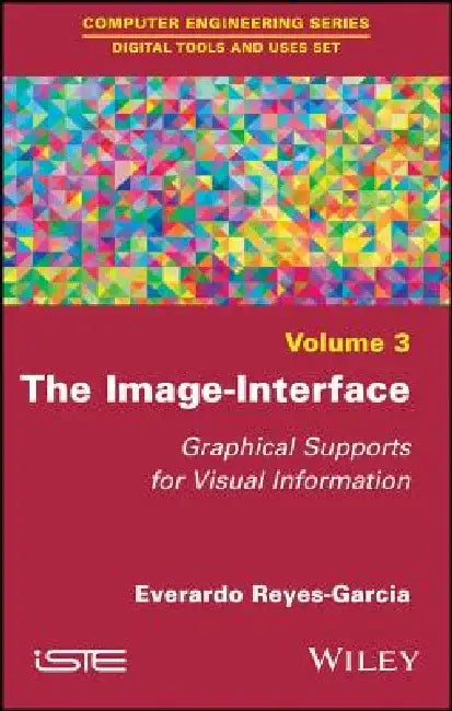 The Image-Interface: Graphical Supports for Visual Information by Everardo Reyes-Garcia