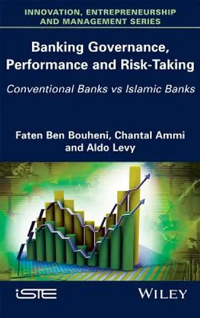 Banking Governance, Performance and Risk-Taking: Conventional Banks vs Islamic Banks by Faten Ben Bouheni, Chantal Ammi, Aldo Levy
