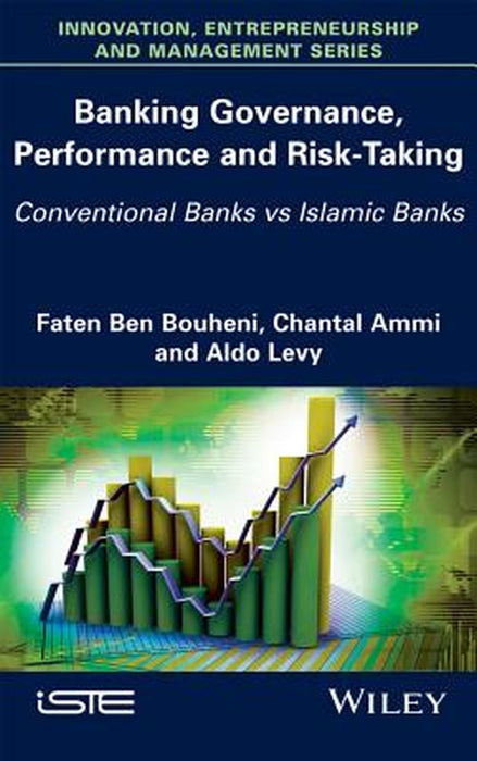 Banking Governance, Performance and Risk-Taking: Conventional Banks vs Islamic Banks by Faten Ben Bouheni, Chantal Ammi, Aldo Levy