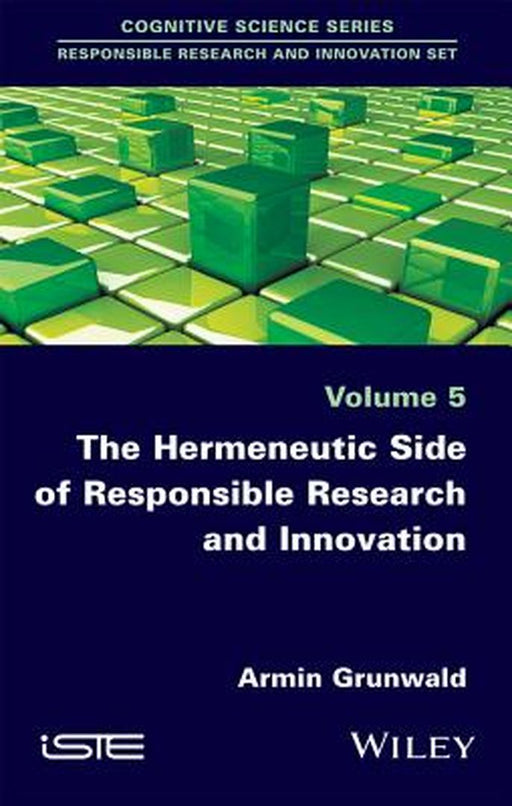 The Hermeneutic Side of Responsible Research and Innovation: Concepts, Cases, and Orientation by Armin Grunwald