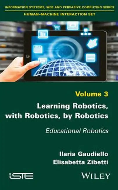 Learning Robotics, with Robotics, by Robotics: Educational Robotics by Ilaria Gaudiello