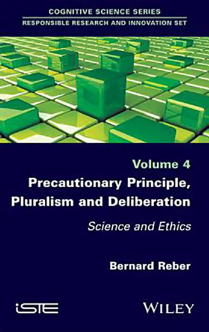 Precautionary Principle, Pluralism and Deliberation: Science and Ethics by Bernard Reber
