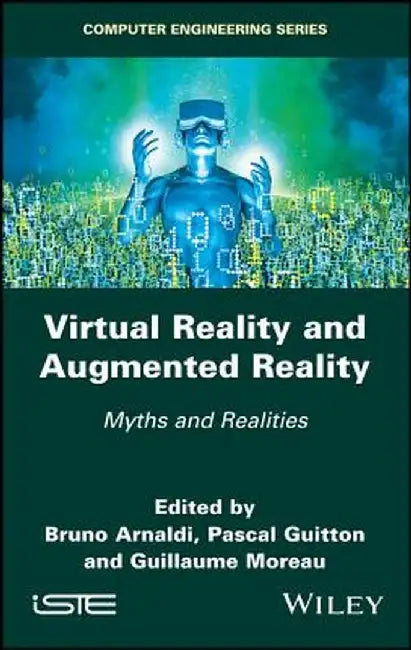 Virtual Reality and Augmented Reality: Myths and Realities by Bruno Arnaldi