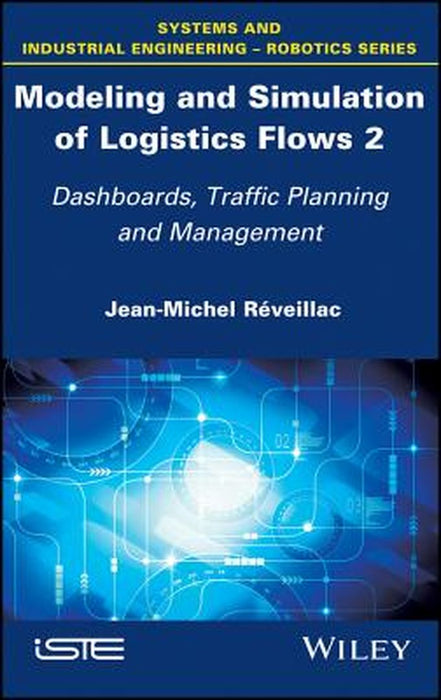 Modeling and Simulation of Logistics Flows: No. 2--Dashboards, Traffic Planning and Management by Jean-Michel Réveillac