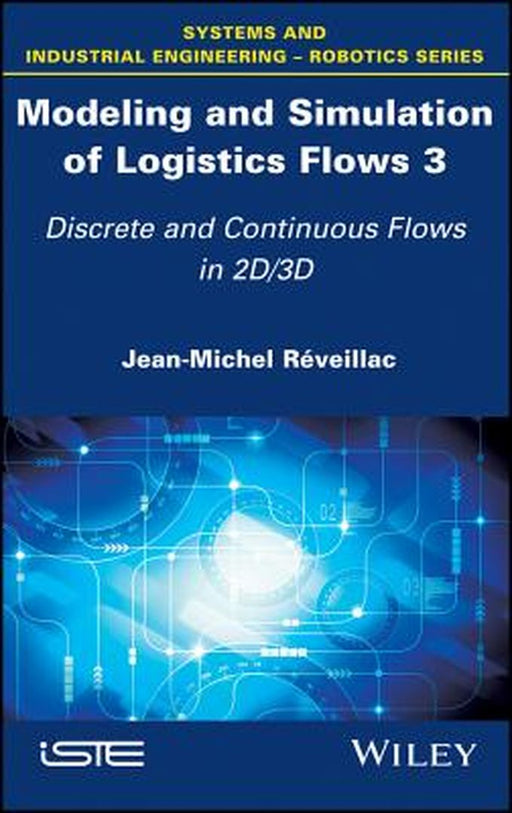 Modeling And Simulation Of Logistics Flows: No. 3--Discrete And Continuous Flows In 2D 3D by Jean-Michel Réveillac