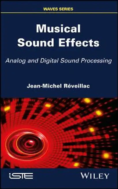 Musical Sound Effects: Analog and Digital Sound Processing by Jean-Michel R. Veillac