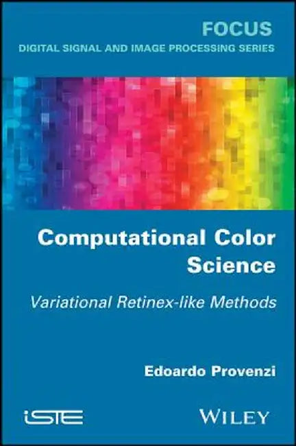 Computational Color Science: Variational Retinex-Like Methods by Edoardo Provenzi