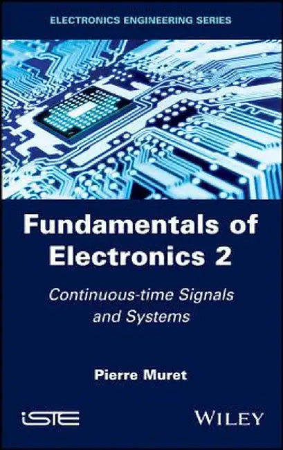 Fundamentals of Electronics 2: Continuous-Time Signals and Systems by Pierre Muret